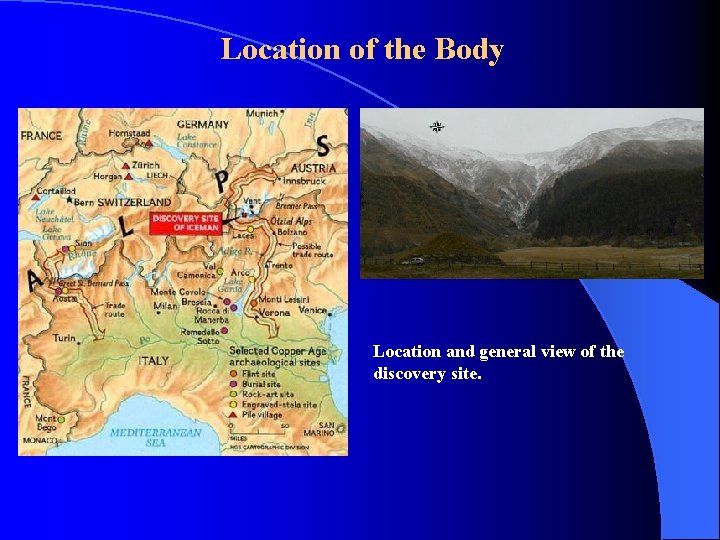 Location of the Body Location and general view of the discovery site. Location of the Body Location and general view of the discovery site.