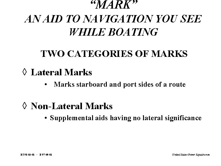 “MARK” AN AID TO NAVIGATION YOU SEE WHILE BOATING TWO CATEGORIES OF MARKS à