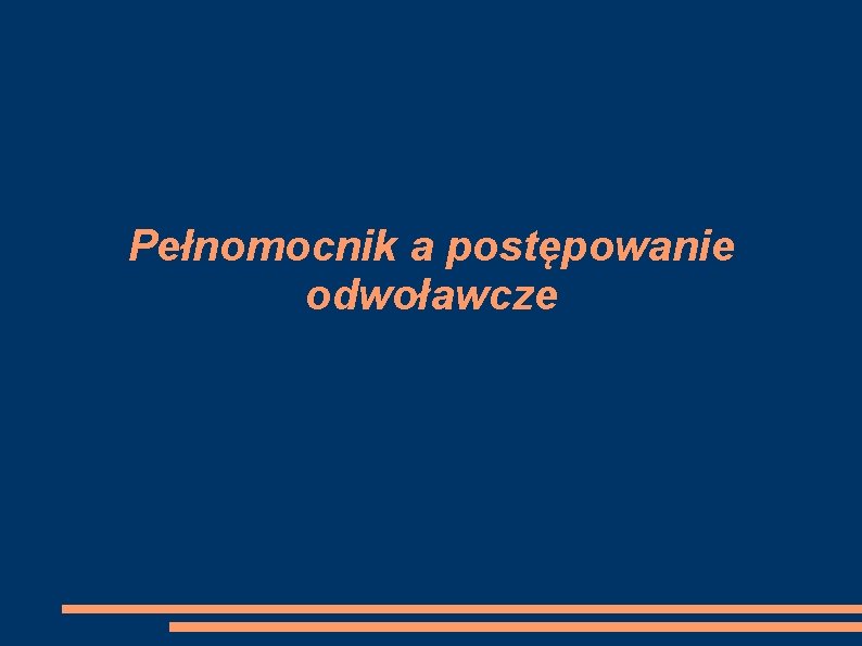 Pełnomocnik a postępowanie odwoławcze 