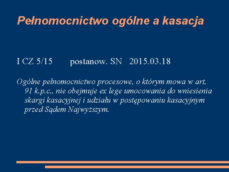 Pełnomocnictwo ogólne a kasacja I CZ 5/15 postanow. SN 2015. 03. 18 Ogólne pełnomocnictwo