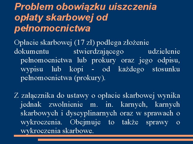 Problem obowiązku uiszczenia opłaty skarbowej od pełnomocnictwa Opłacie skarbowej (17 zł) podlega złożenie dokumentu