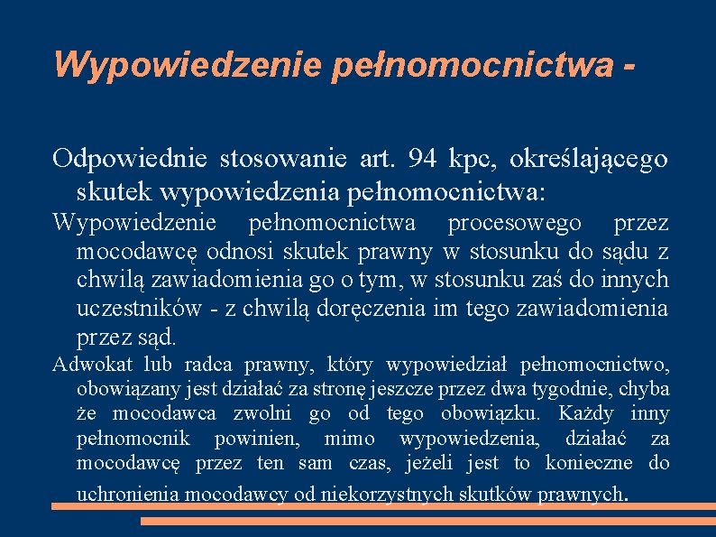 Wypowiedzenie pełnomocnictwa Odpowiednie stosowanie art. 94 kpc, określającego skutek wypowiedzenia pełnomocnictwa: Wypowiedzenie pełnomocnictwa procesowego