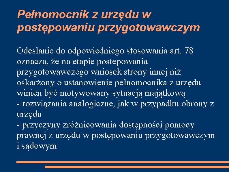 Pełnomocnik z urzędu w postępowaniu przygotowawczym Odesłanie do odpowiedniego stosowania art. 78 oznacza, że