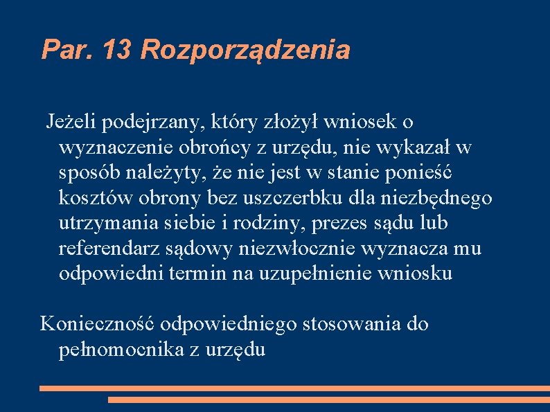 Par. 13 Rozporządzenia Jeżeli podejrzany, który złożył wniosek o wyznaczenie obrońcy z urzędu, nie
