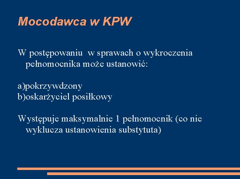 Mocodawca w KPW W postępowaniu w sprawach o wykroczenia pełnomocnika może ustanowić: a)pokrzywdzony b)oskarżyciel