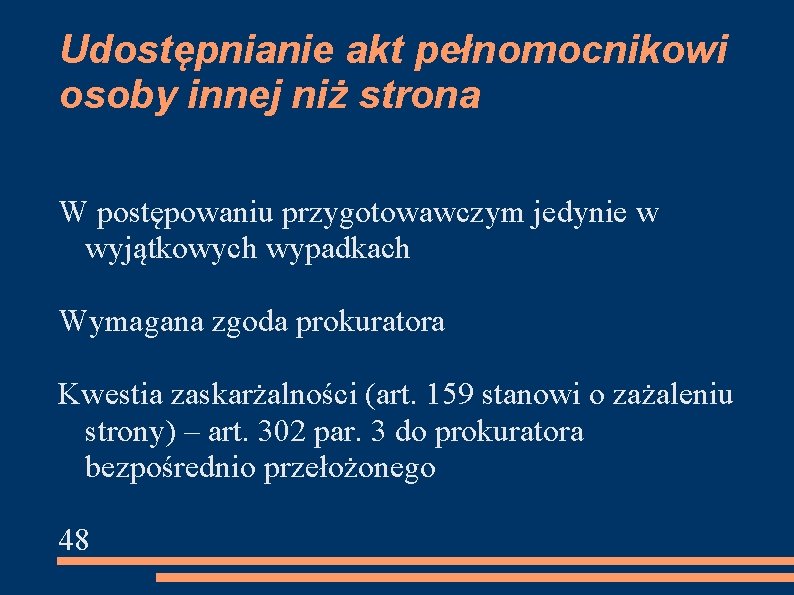 Udostępnianie akt pełnomocnikowi osoby innej niż strona W postępowaniu przygotowawczym jedynie w wyjątkowych wypadkach