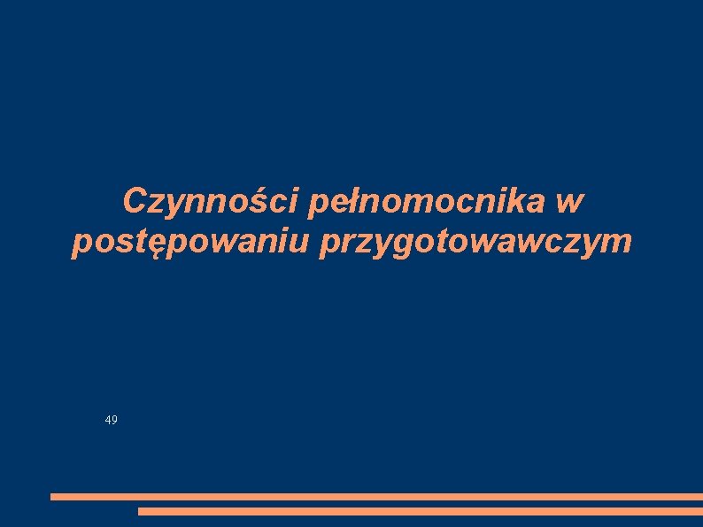 Czynności pełnomocnika w postępowaniu przygotowawczym 49 