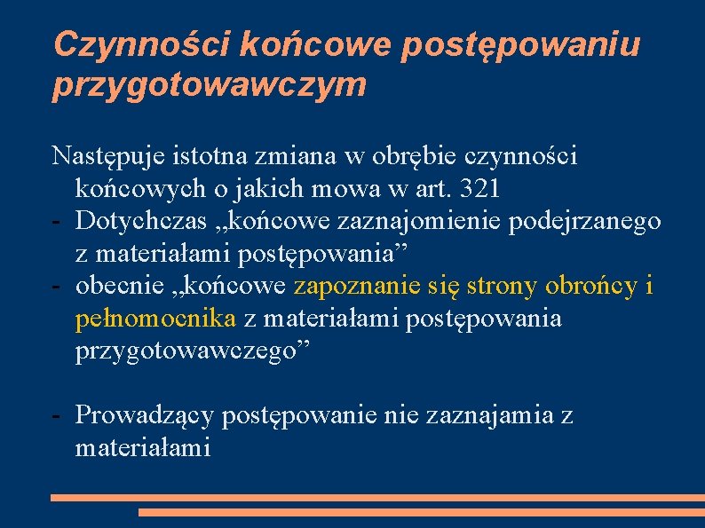 Czynności końcowe postępowaniu przygotowawczym Następuje istotna zmiana w obrębie czynności końcowych o jakich mowa