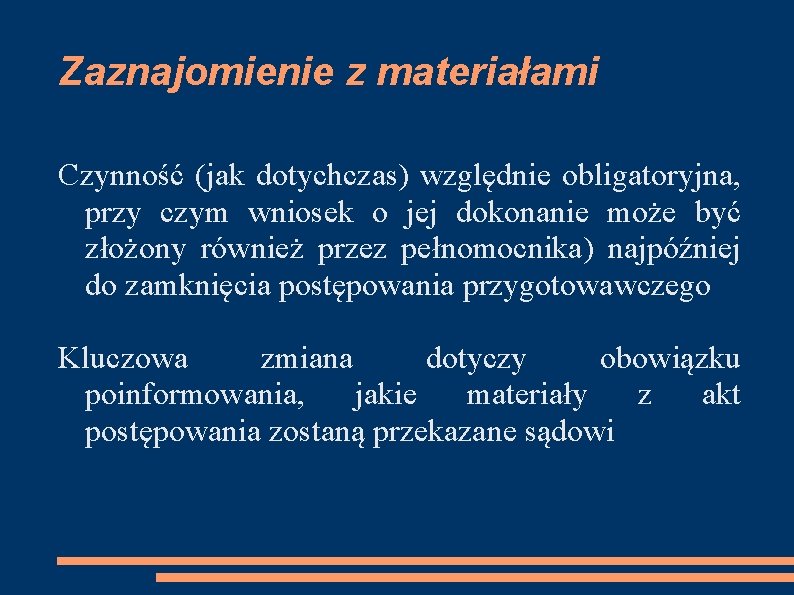 Zaznajomienie z materiałami Czynność (jak dotychczas) względnie obligatoryjna, przy czym wniosek o jej dokonanie