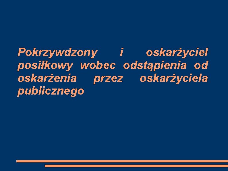 Pokrzywdzony i oskarżyciel posiłkowy wobec odstąpienia od oskarżenia przez oskarżyciela publicznego 