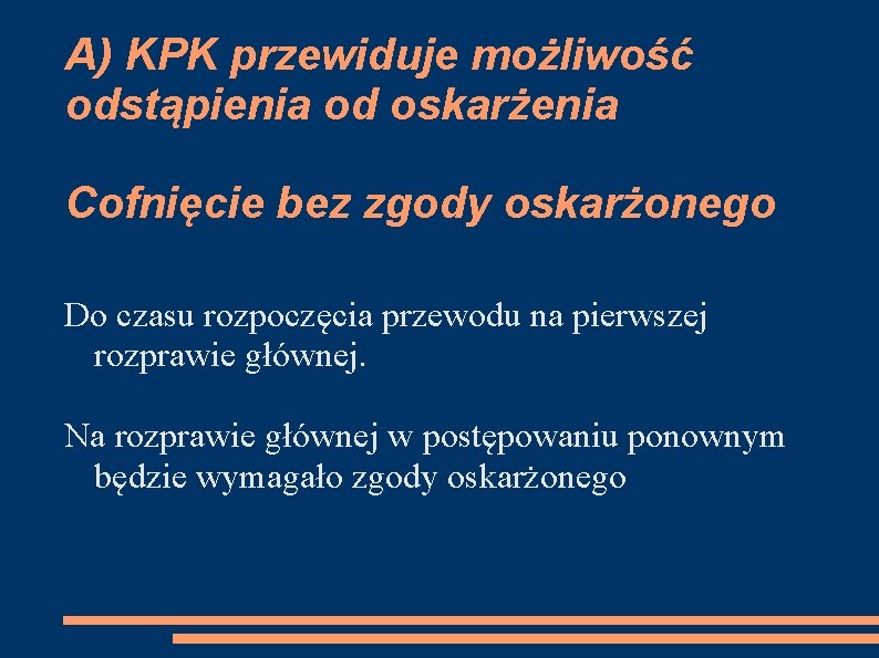 A) KPK przewiduje możliwość odstąpienia od oskarżenia Cofnięcie bez zgody oskarżonego Do czasu rozpoczęcia