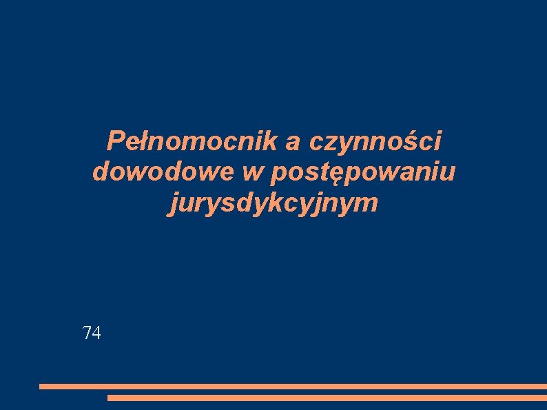 Pełnomocnik a czynności dowodowe w postępowaniu jurysdykcyjnym 74 