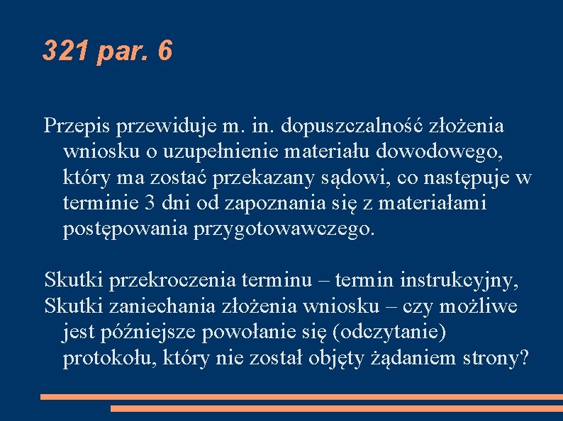 321 par. 6 Przepis przewiduje m. in. dopuszczalność złożenia wniosku o uzupełnienie materiału dowodowego,