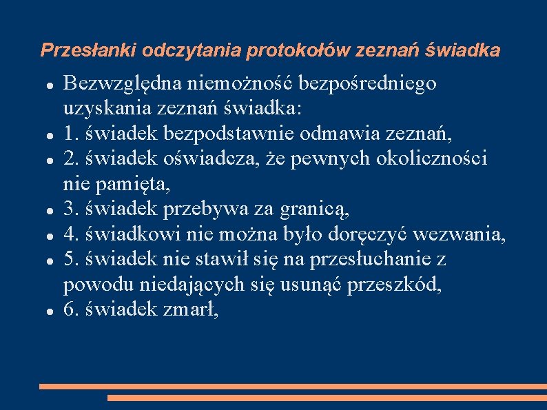 Przesłanki odczytania protokołów zeznań świadka Bezwzględna niemożność bezpośredniego uzyskania zeznań świadka: 1. świadek bezpodstawnie