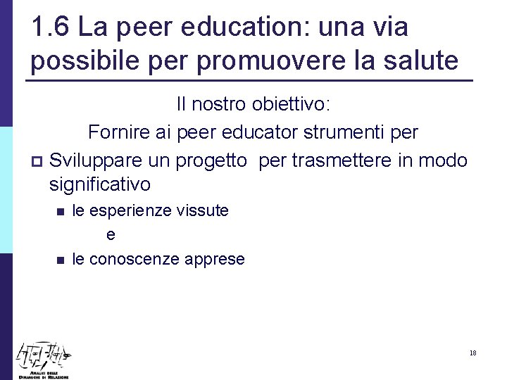 1. 6 La peer education: una via possibile per promuovere la salute Il nostro