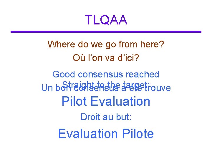 TLQAA Where do we go from here? Où l’on va d’ici? Good consensus reached