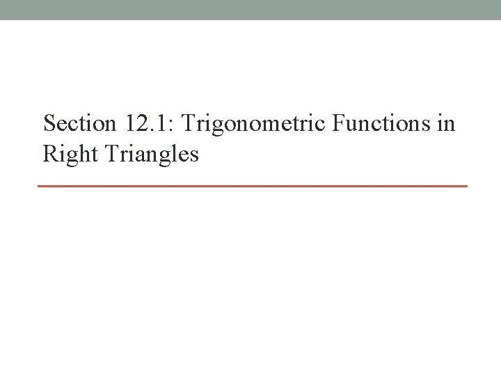 Section 12. 1: Trigonometric Functions in Right Triangles 