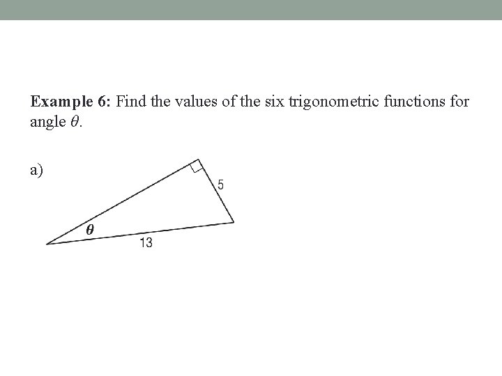 Example 6: Find the values of the six trigonometric functions for angle θ. a)