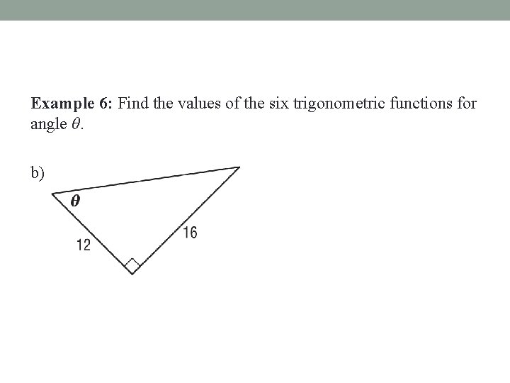 Example 6: Find the values of the six trigonometric functions for angle θ. b)