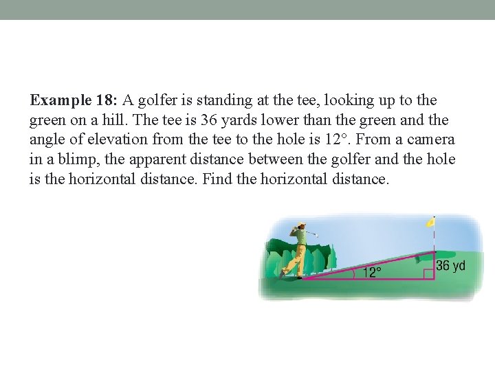 Example 18: A golfer is standing at the tee, looking up to the green