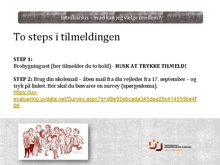 To steps i tilmeldingen STEP 1: Brobygning. net (her tilmelder du to hold) -