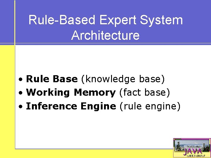 Rule-Based Expert System Architecture • Rule Base (knowledge base) • Working Memory (fact base)
