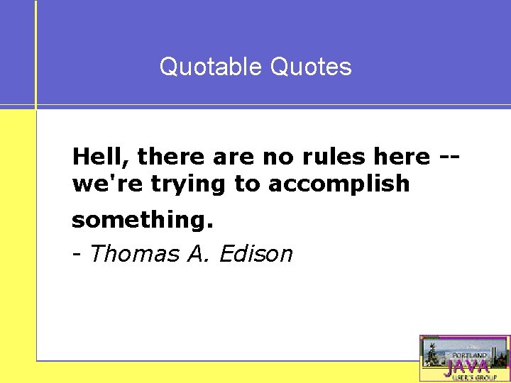 Quotable Quotes Hell, there are no rules here -we're trying to accomplish something. -