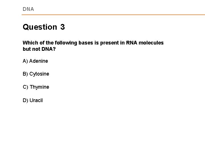 DNA Question 3 Which of the following bases is present in RNA molecules but