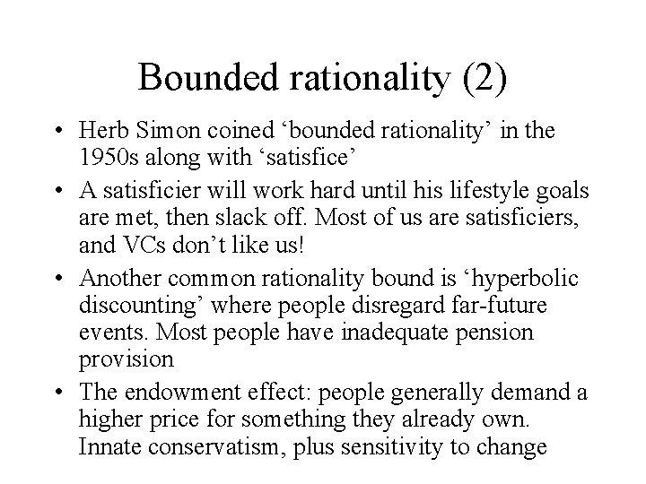 Bounded rationality (2) • Herb Simon coined ‘bounded rationality’ in the 1950 s along