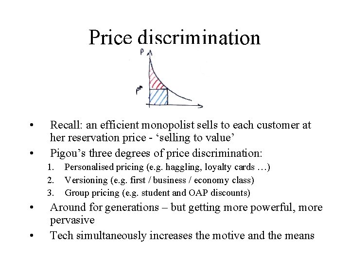 Price discrimination • • Recall: an efficient monopolist sells to each customer at her