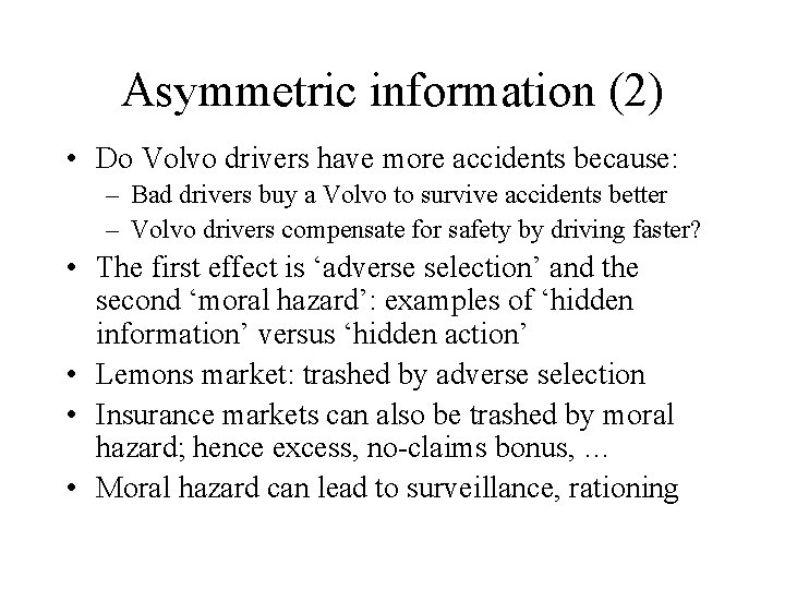 Asymmetric information (2) • Do Volvo drivers have more accidents because: – Bad drivers