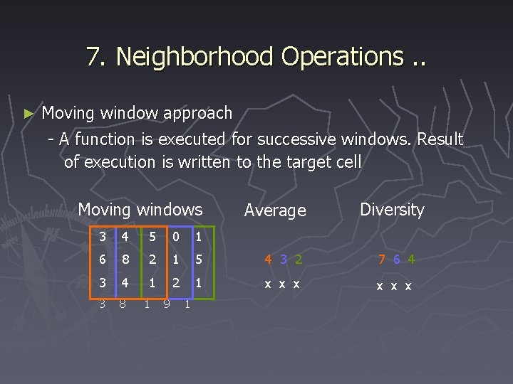 7. Neighborhood Operations. . ► Moving window approach - A function is executed for