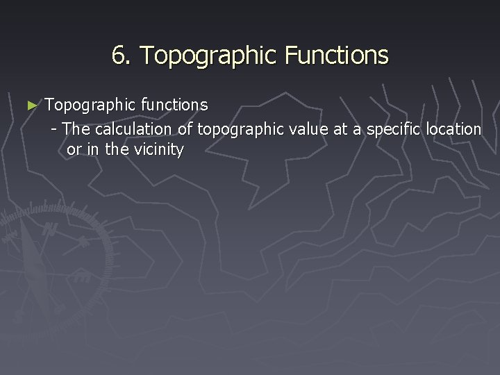 6. Topographic Functions ► Topographic functions - The calculation of topographic value at a