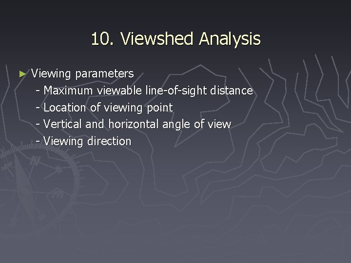 10. Viewshed Analysis ► Viewing parameters - Maximum viewable line-of-sight distance - Location of