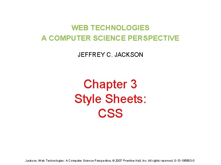 WEB TECHNOLOGIES A COMPUTER SCIENCE PERSPECTIVE JEFFREY C. JACKSON Chapter 3 Style Sheets: CSS