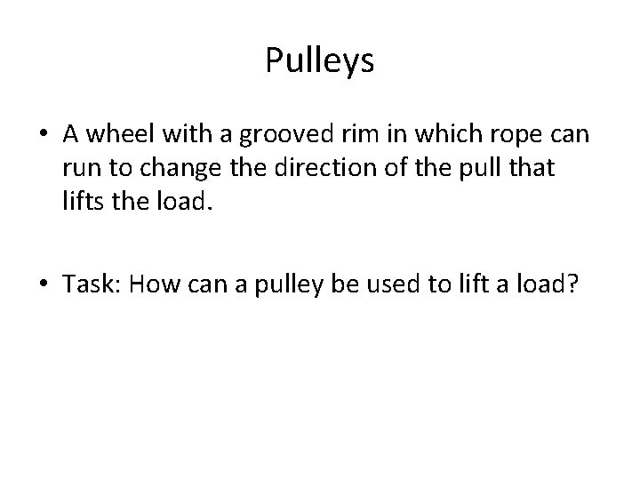 Pulleys • A wheel with a grooved rim in which rope can run to