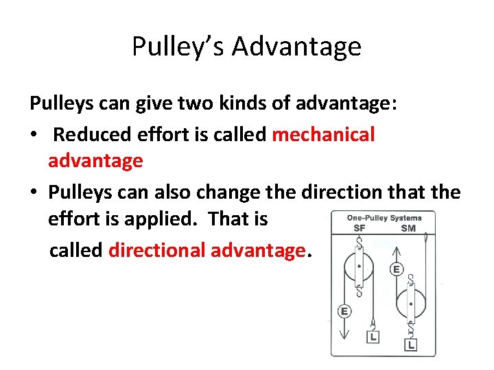 Pulley’s Advantage Pulleys can give two kinds of advantage: • Reduced effort is called