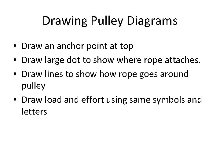 Drawing Pulley Diagrams • Draw an anchor point at top • Draw large dot