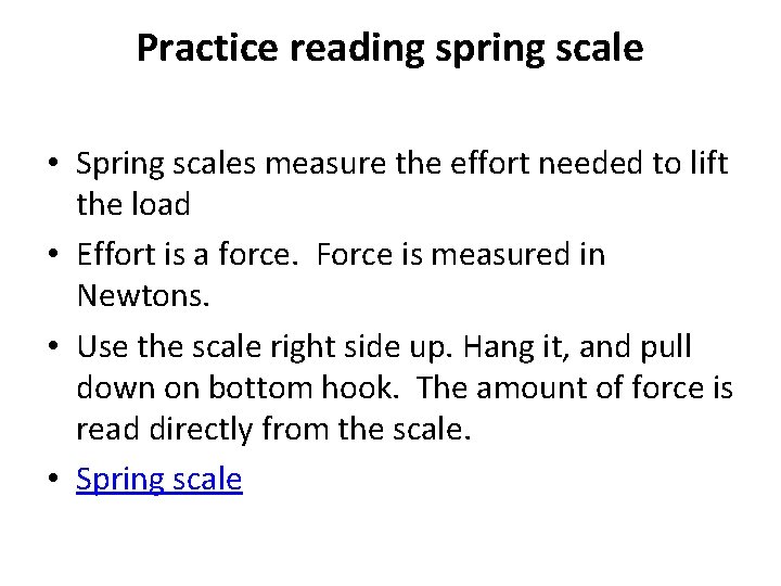 Practice reading spring scale • Spring scales measure the effort needed to lift the