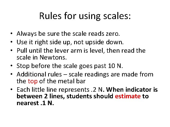 Rules for using scales: • Always be sure the scale reads zero. • Use