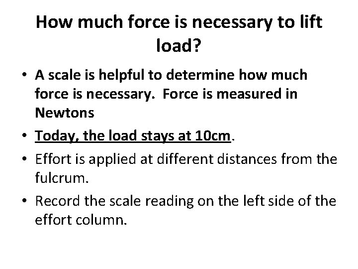 How much force is necessary to lift load? • A scale is helpful to