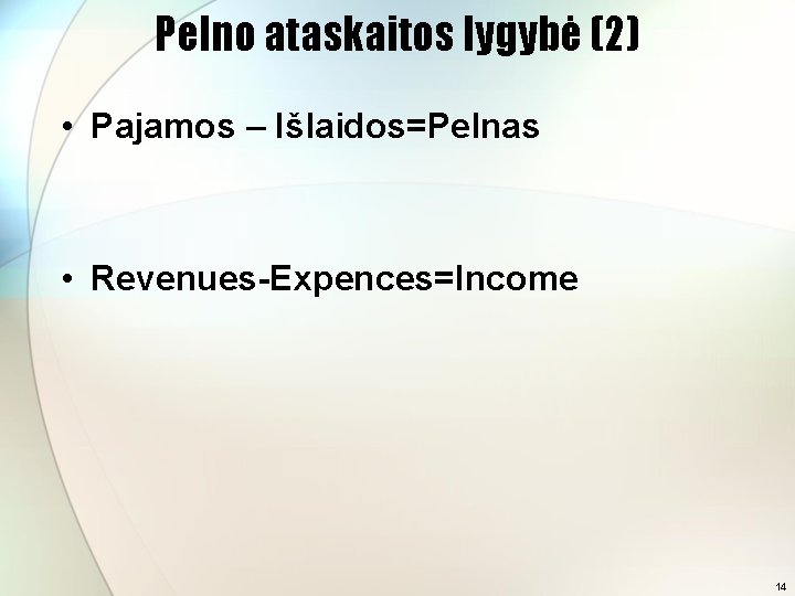 Pelno ataskaitos lygybė (2) • Pajamos – Išlaidos=Pelnas • Revenues-Expences=Income 14 