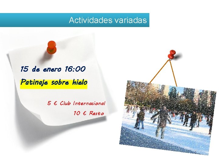 Actividades variadas 15 de enero 16: 00 Patinaje sobre hielo 5 € Club Internacional