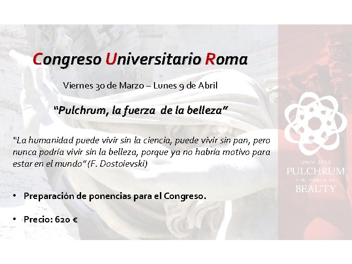 Congreso Universitario Roma Viernes 30 de Marzo – Lunes 9 de Abril “Pulchrum, la