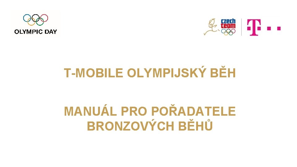 T-MOBILE OLYMPIJSKÝ BĚH MANUÁL PRO POŘADATELE BRONZOVÝCH BĚHŮ 