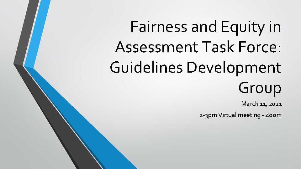 Fairness and Equity in Assessment Task Force: Guidelines Development Group March 11, 2021 2 Fairness and Equity in Assessment Task Force: Guidelines Development Group March 11, 2021 2
