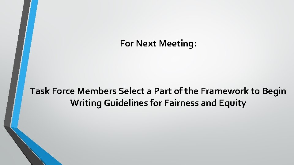 For Next Meeting: Task Force Members Select a Part of the Framework to Begin For Next Meeting: Task Force Members Select a Part of the Framework to Begin