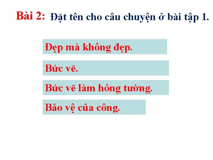 Bài 2: Đặt tên cho câu chuyện ở bài tập 1. Đẹp mà không