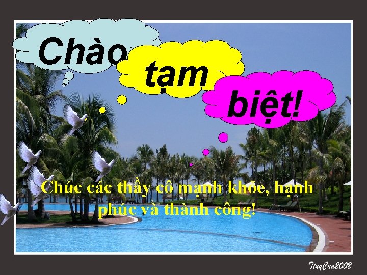 Chào tạm biệt! Chúc các thầy cô mạnh khỏe, hạnh phúc và thành công!