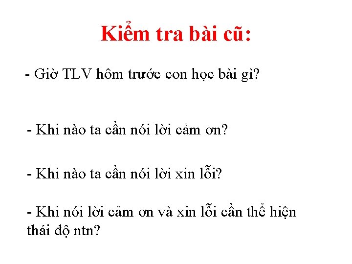 Kiểm tra bài cũ: - Giờ TLV hôm trước con học bài gì? -